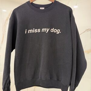 I Miss My Dog Sweatshirt